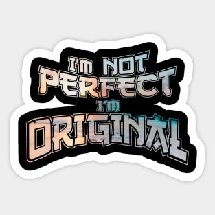 I’m not perfect I’m original Sticker